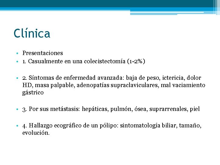 Clínica • Presentaciones • 1. Casualmente en una colecistectomía (1 -2%) • 2. Síntomas