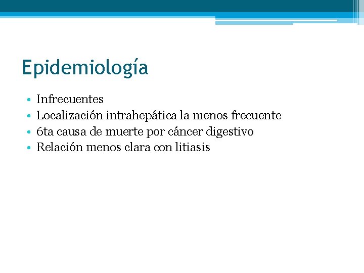 Epidemiología • • Infrecuentes Localización intrahepática la menos frecuente 6 ta causa de muerte