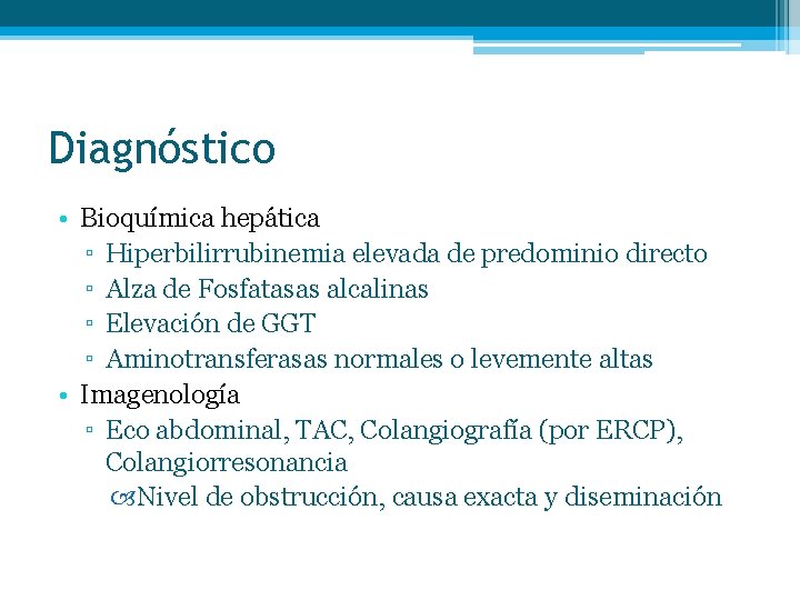 Diagnóstico • Bioquímica hepática ▫ Hiperbilirrubinemia elevada de predominio directo ▫ Alza de Fosfatasas