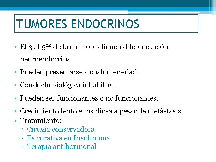 TUMORES ENDOCRINOS • El 3 al 5% de los tumores tienen diferenciación neuroendocrina. •