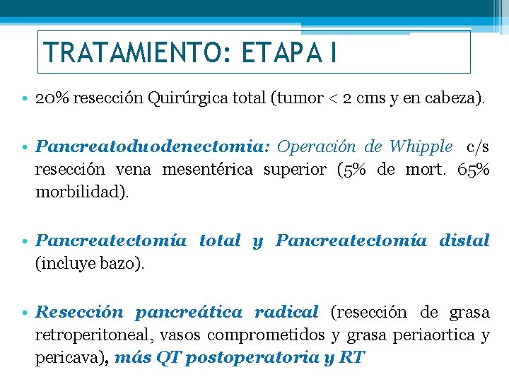 TRATAMIENTO: ETAPA I • 20% resección Quirúrgica total (tumor < 2 cms y en