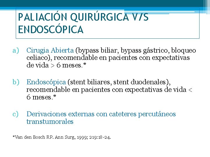 PALIACIÓN QUIRÚRGICA V/S ENDOSCÓPICA a) Cirugia Abierta (bypass biliar, bypass gástrico, bloqueo celiaco), recomendable