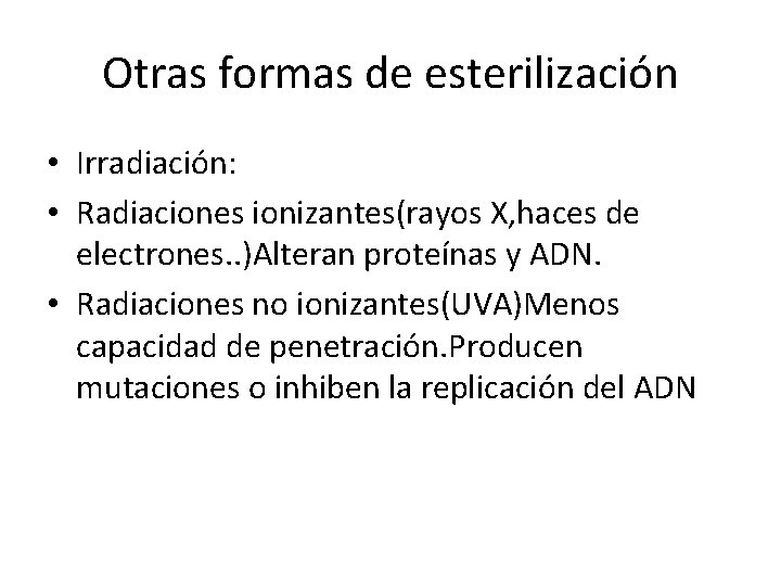 Otras formas de esterilización • Irradiación: • Radiaciones ionizantes(rayos X, haces de electrones. .