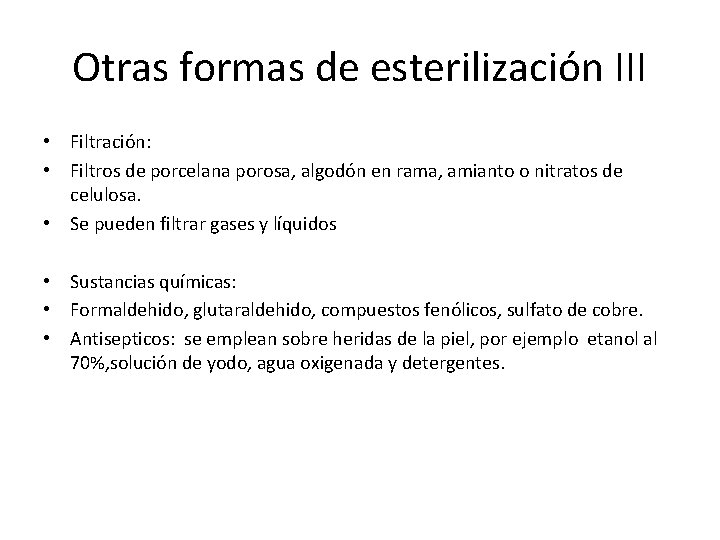 Otras formas de esterilización III • Filtración: • Filtros de porcelana porosa, algodón en