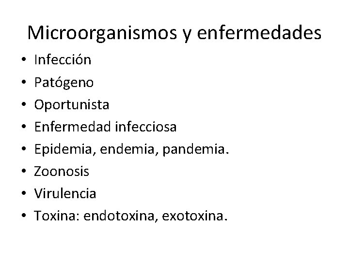 Microorganismos y enfermedades • • Infección Patógeno Oportunista Enfermedad infecciosa Epidemia, endemia, pandemia. Zoonosis