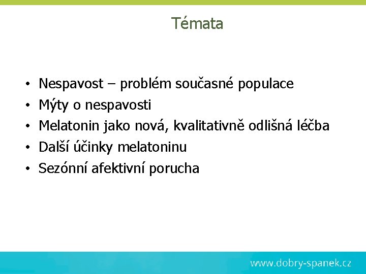 Témata • • • Nespavost – problém současné populace Mýty o nespavosti Melatonin jako