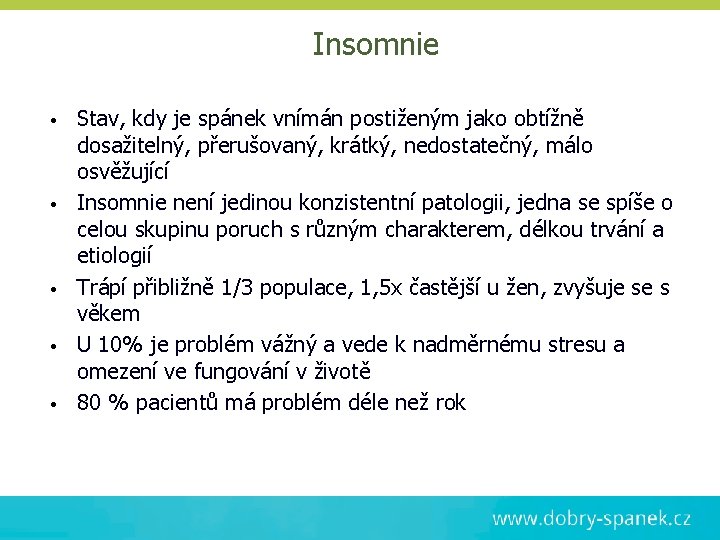 Insomnie • • • Stav, kdy je spánek vnímán postiženým jako obtížně dosažitelný, přerušovaný,