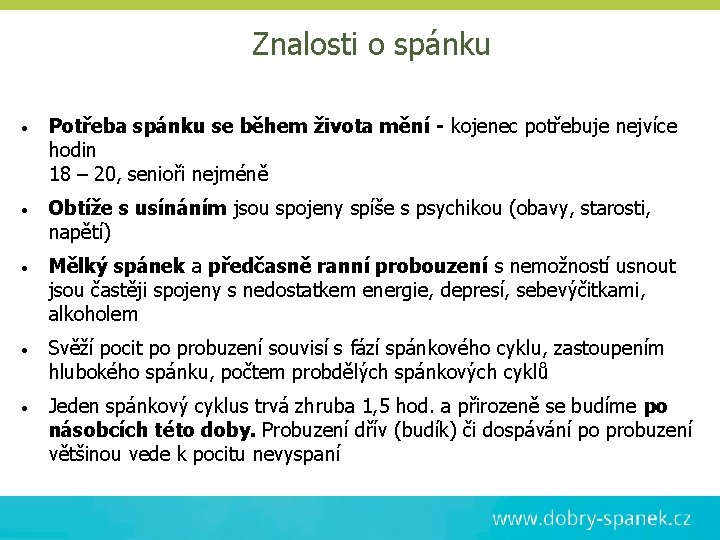 Znalosti o spánku • Potřeba spánku se během života mění - kojenec potřebuje nejvíce