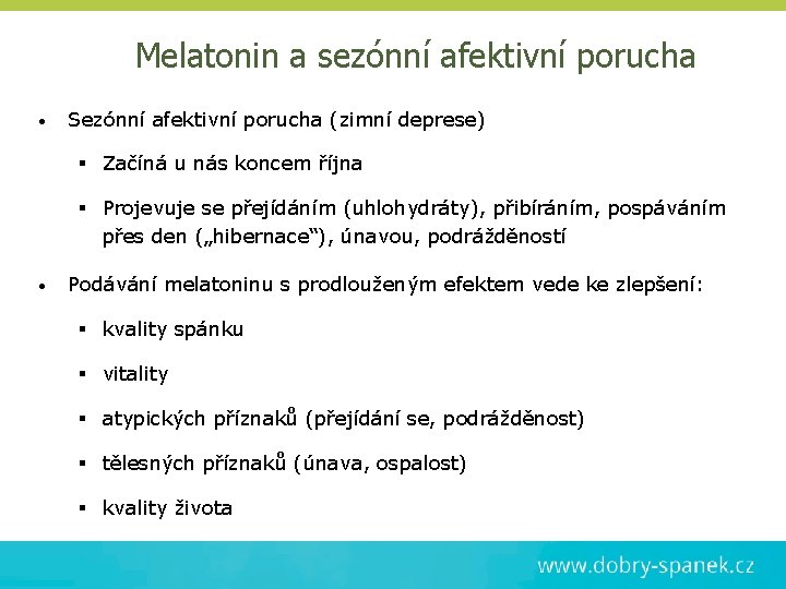 Melatonin a sezónní afektivní porucha • Sezónní afektivní porucha (zimní deprese) § Začíná u