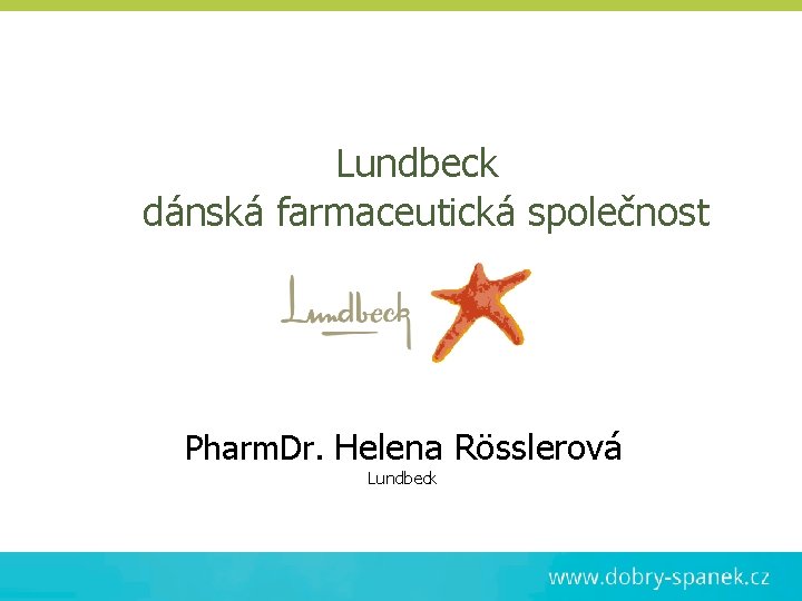 Lundbeck dánská farmaceutická společnost Pharm. Dr. Helena Rösslerová Lundbeck 