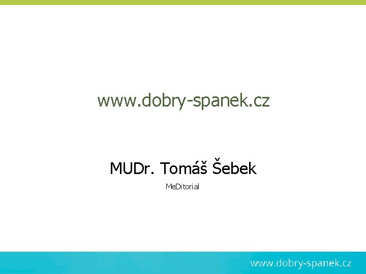 www. dobry-spanek. cz MUDr. Tomáš Šebek Me. Ditorial 