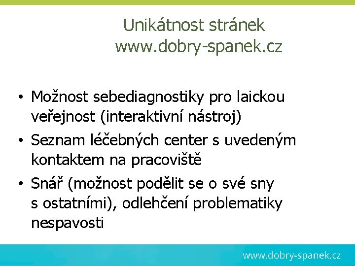 Unikátnost stránek www. dobry-spanek. cz • Možnost sebediagnostiky pro laickou veřejnost (interaktivní nástroj) •