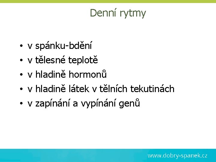 Denní rytmy • • • v spánku-bdění v tělesné teplotě v hladině hormonů v