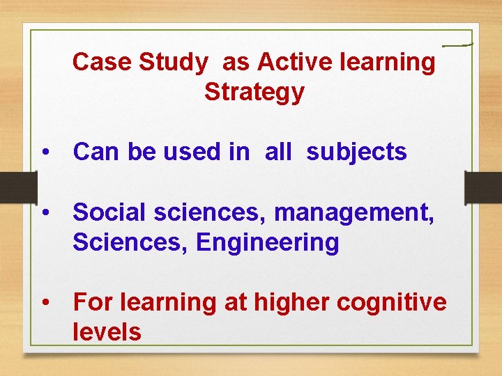 Case Study as Active learning Strategy • Can be used in all subjects • Case Study as Active learning Strategy • Can be used in all subjects •