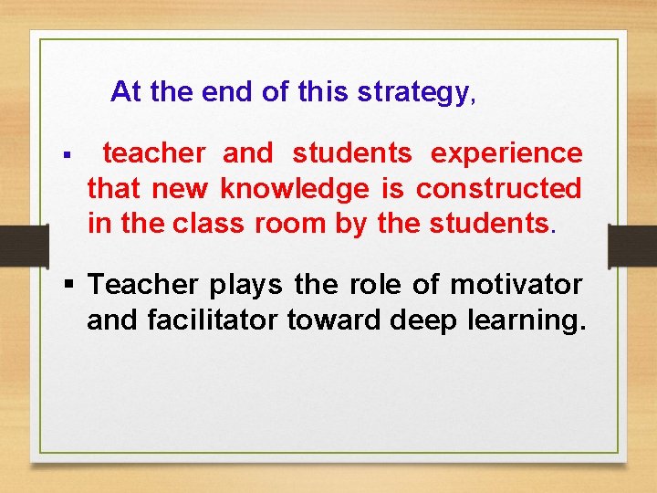 At the end of this strategy, teacher and students experience that new knowledge At the end of this strategy, teacher and students experience that new knowledge