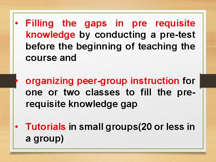 • Filling the gaps in pre requisite knowledge by conducting a pre-test before • Filling the gaps in pre requisite knowledge by conducting a pre-test before