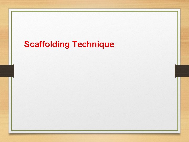 Scaffolding Technique Scaffolding Technique