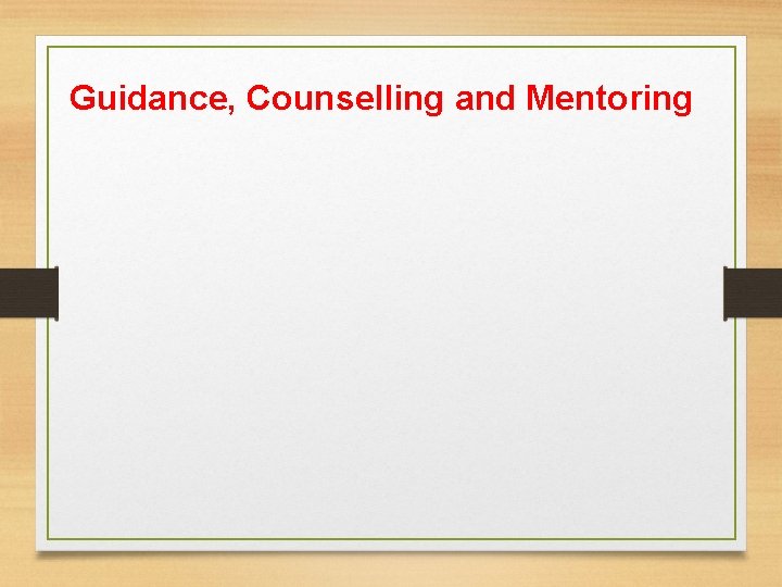 Guidance, Counselling and Mentoring Guidance, Counselling and Mentoring