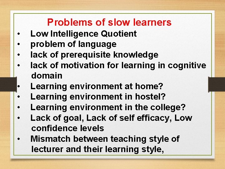 Problems of slow learners • Low Intelligence Quotient • problem of language • Problems of slow learners • Low Intelligence Quotient • problem of language •