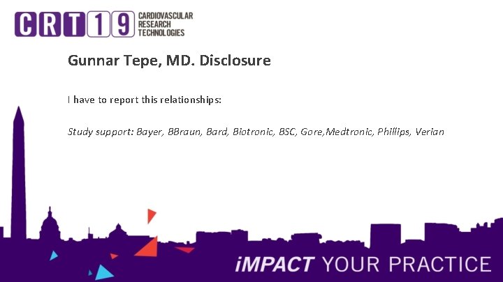 Gunnar Tepe, MD. Disclosure I have to report this relationships: Study support: Bayer, BBraun,