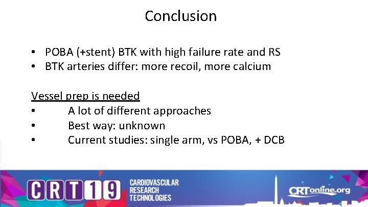 Conclusion • POBA (+stent) BTK with high failure rate and RS • BTK arteries