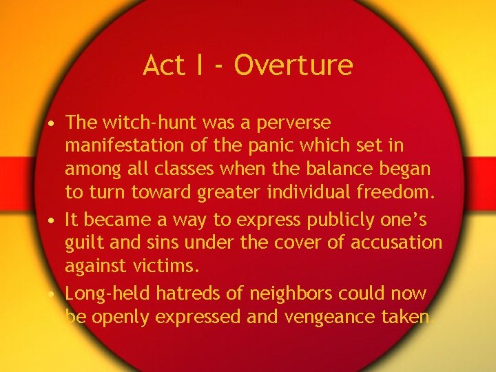 Act I - Overture • The witch-hunt was a perverse manifestation of the panic