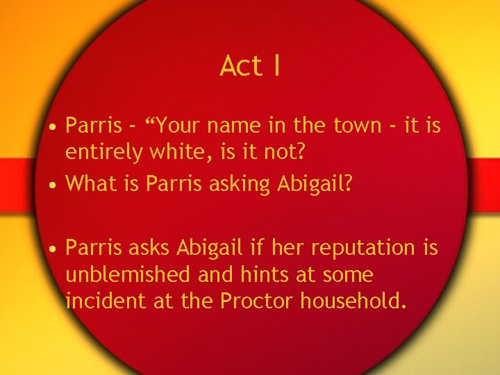 Act I • Parris - “Your name in the town - it is entirely