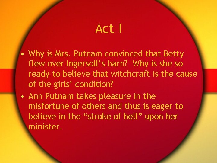 Act I • Why is Mrs. Putnam convinced that Betty flew over Ingersoll’s barn?