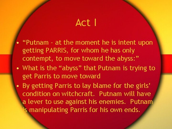 Act I • “Putnam - at the moment he is intent upon getting PARRIS,