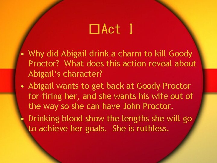 �Act I • Why did Abigail drink a charm to kill Goody Proctor? What