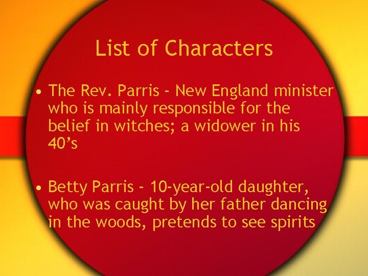 List of Characters • The Rev. Parris - New England minister who is mainly