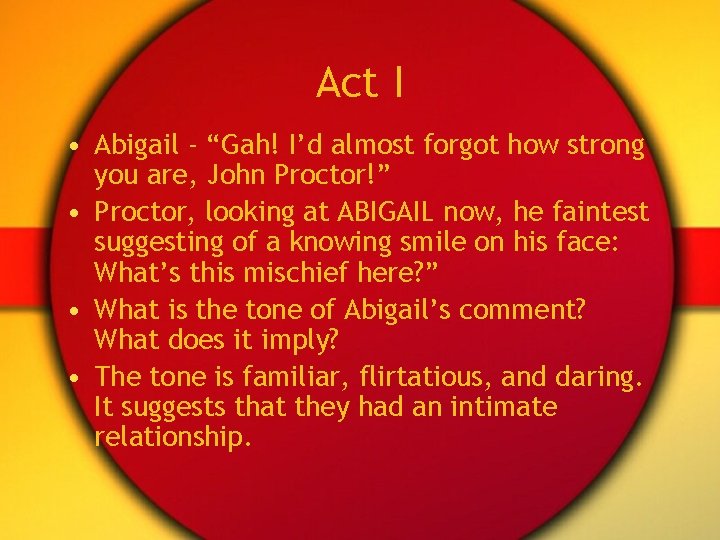 Act I • Abigail - “Gah! I’d almost forgot how strong you are, John