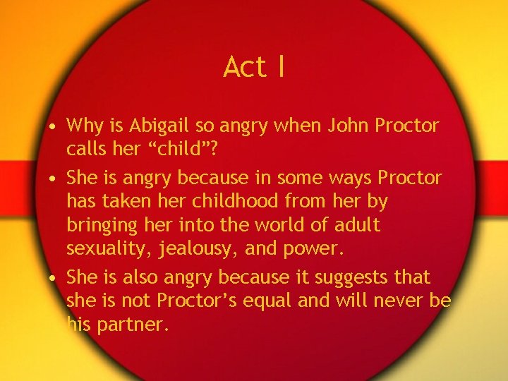 Act I • Why is Abigail so angry when John Proctor calls her “child”?