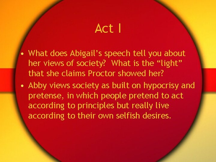 Act I • What does Abigail’s speech tell you about her views of society?