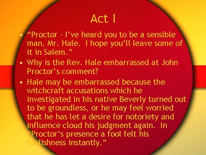 Act I • “Proctor - I’ve heard you to be a sensible man, Mr.