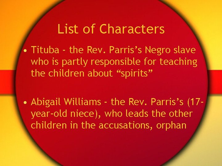 List of Characters • Tituba - the Rev. Parris’s Negro slave who is partly