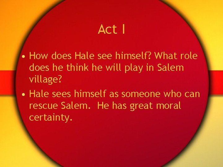 Act I • How does Hale see himself? What role does he think he