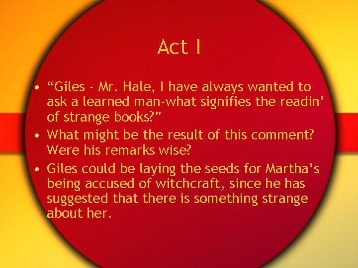 Act I • “Giles - Mr. Hale, I have always wanted to ask a