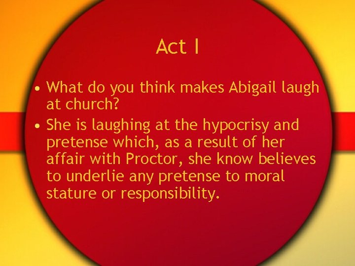 Act I • What do you think makes Abigail laugh at church? • She