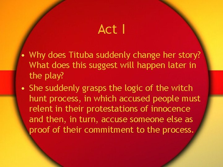 Act I • Why does Tituba suddenly change her story? What does this suggest