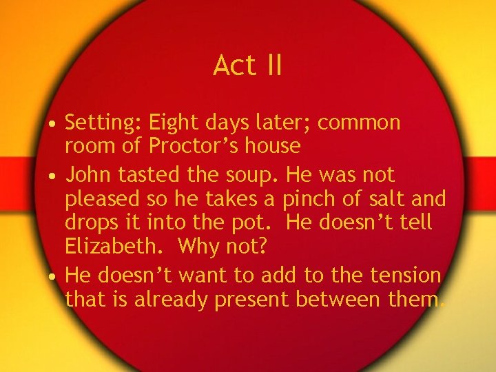 Act II • Setting: Eight days later; common room of Proctor’s house • John