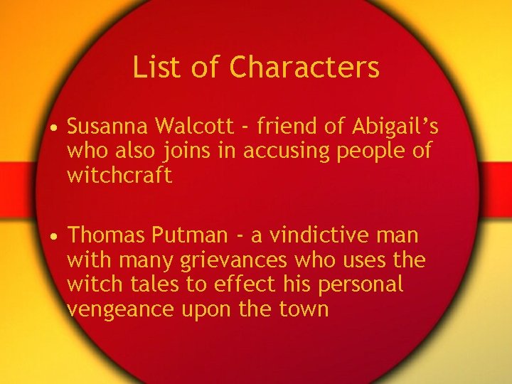 List of Characters • Susanna Walcott - friend of Abigail’s who also joins in