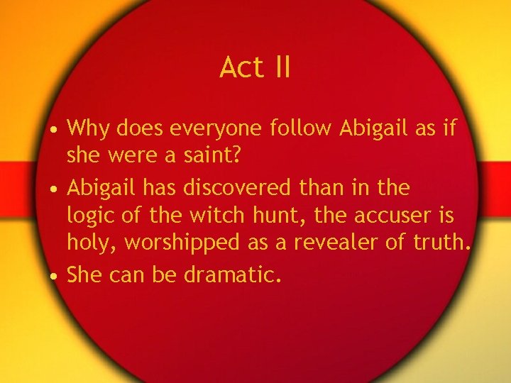 Act II • Why does everyone follow Abigail as if she were a saint?