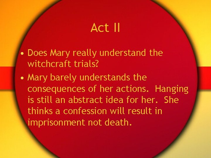 Act II • Does Mary really understand the witchcraft trials? • Mary barely understands