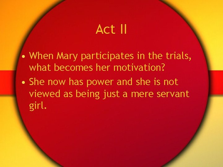 Act II • When Mary participates in the trials, what becomes her motivation? •