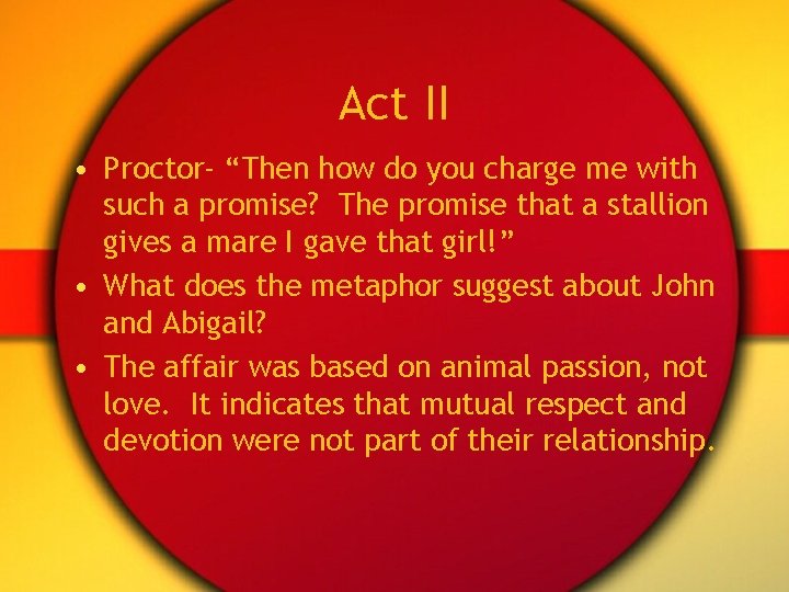 Act II • Proctor- “Then how do you charge me with such a promise?