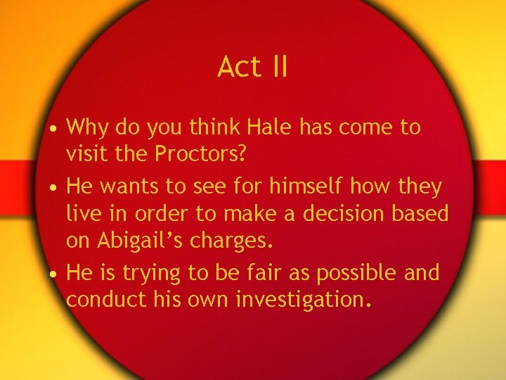 Act II • Why do you think Hale has come to visit the Proctors?