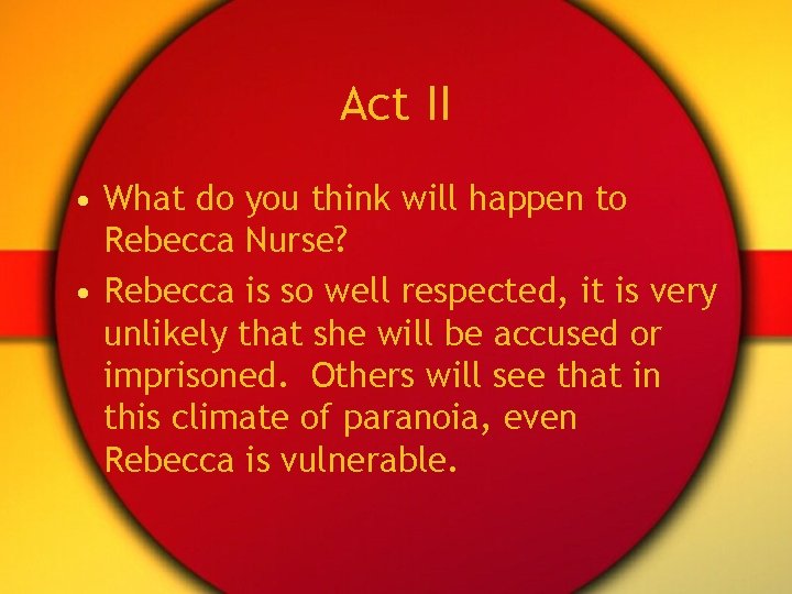 Act II • What do you think will happen to Rebecca Nurse? • Rebecca