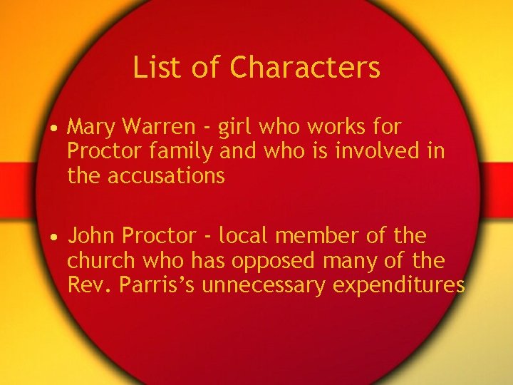 List of Characters • Mary Warren - girl who works for Proctor family and