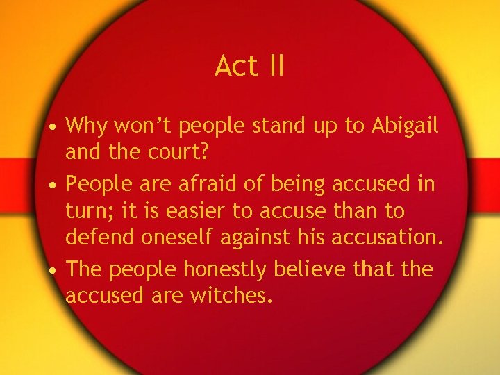 Act II • Why won’t people stand up to Abigail and the court? •